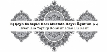 E� �eyh Es Seyyid Mustafa Hayri ���t��n (k.s) �hvanlara Yapt��� Konu�madan Bir Kesit