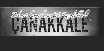 Zahmet buyurdunuz Ya Resulallah! - �anakkale