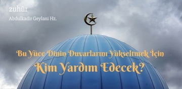 Bu y�ce dinin duvarlar�n� y�kseltmek i�in kim yard�m edecek?