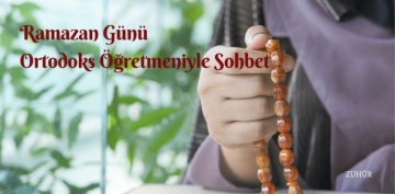 Ramazan G�n� Ortodoks ��retmeniyle Sohbet